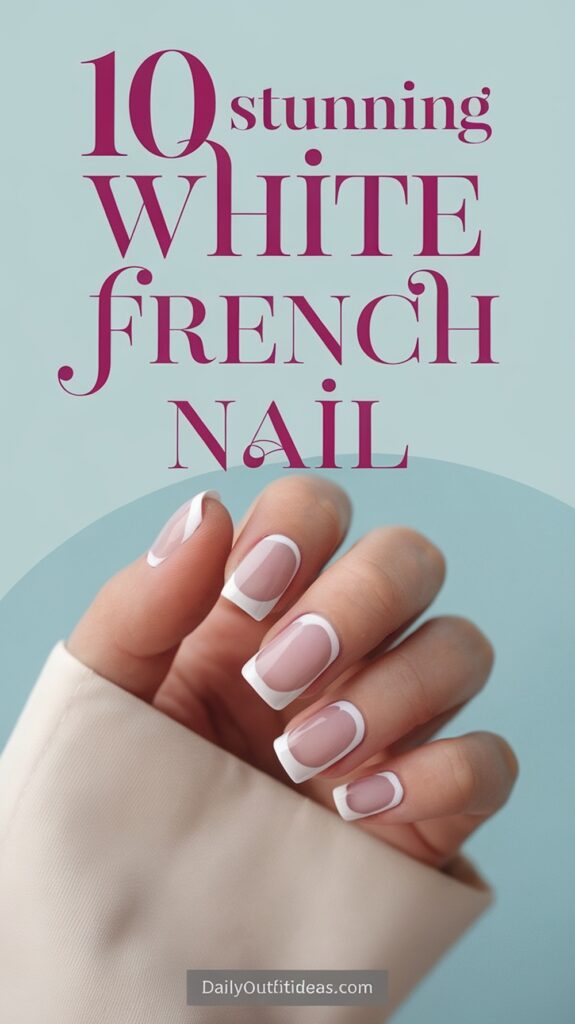 10 Stunning White French Nail Designs to Try Today