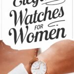 5 Best Elegant Watches for Women