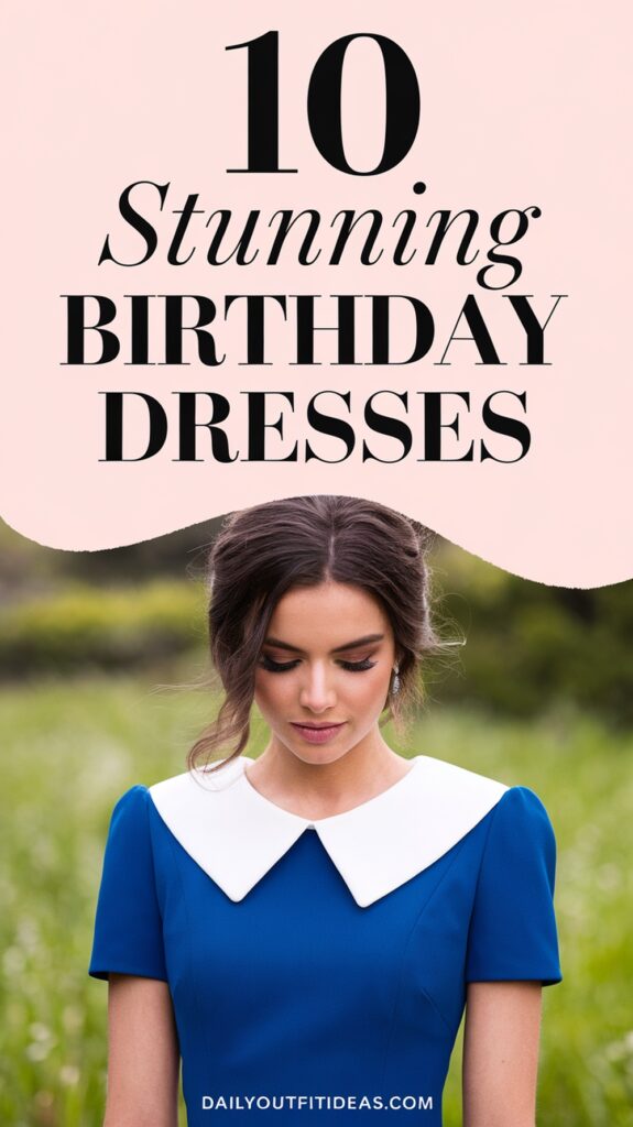 10 Stunning Birthday Dresses to Celebrate Your Special Day