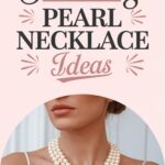 10 Stunning Pearl Necklace Ideas to Elevate Your Style