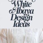 10 Stunning White Abaya Design Ideas You’ll Love