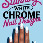 10 Stunning White Chrome Nail Designs to Try Today
