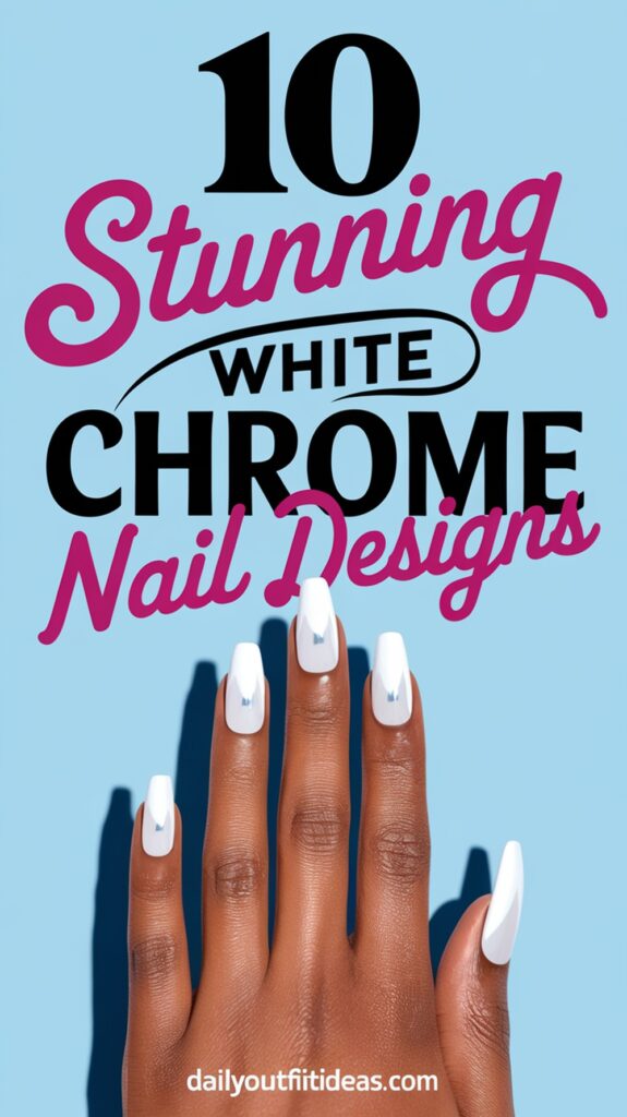 10 Stunning White Chrome Nail Designs to Try Today