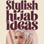 10 Stylish Hijab Ideas for Every Occasion